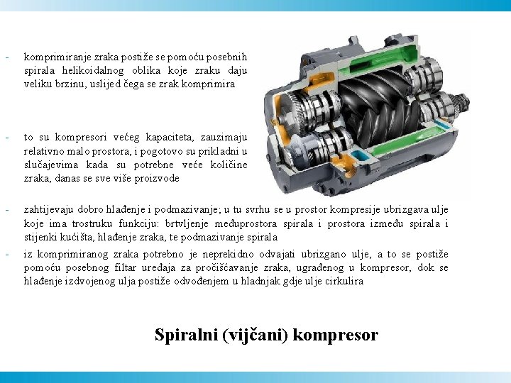 - komprimiranje zraka postiže se pomoću posebnih spirala helikoidalnog oblika koje zraku daju veliku - komprimiranje zraka postiže se pomoću posebnih spirala helikoidalnog oblika koje zraku daju veliku