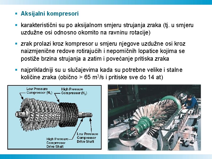 § Aksijalni kompresori § karakteristični su po aksijalnom smjeru strujanja zraka (tj. u smjeru § Aksijalni kompresori § karakteristični su po aksijalnom smjeru strujanja zraka (tj. u smjeru