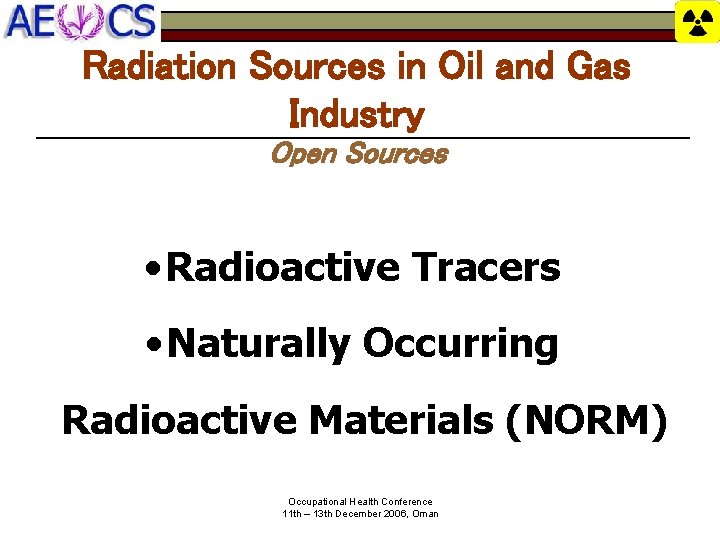 Radiation Sources in Oil and Gas Industry Open Sources • Radioactive Tracers • Naturally