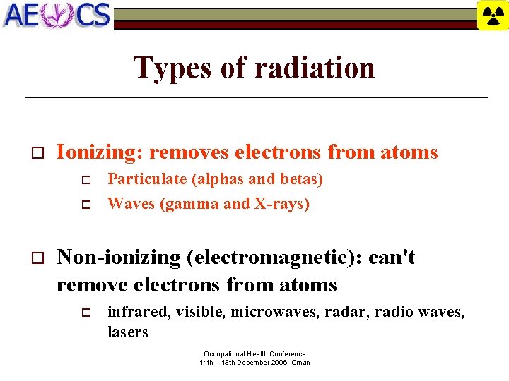Types of radiation o Ionizing: removes electrons from atoms o o o Particulate (alphas