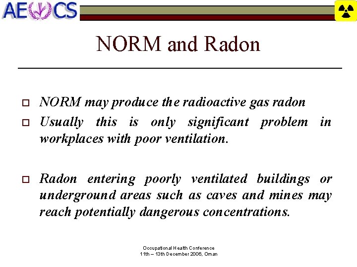 NORM and Radon o o o NORM may produce the radioactive gas radon Usually