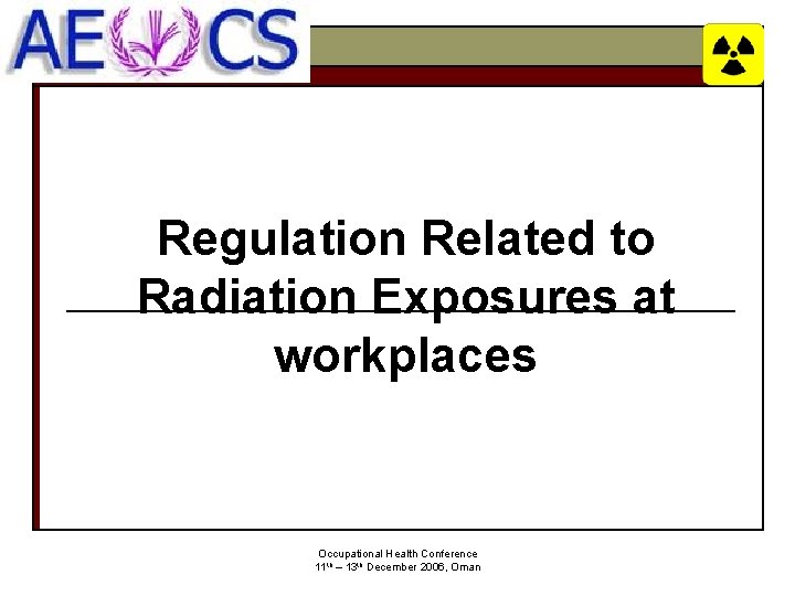 Regulation Related to Radiation Exposures at workplaces Occupational Health Conference 11 th – 13