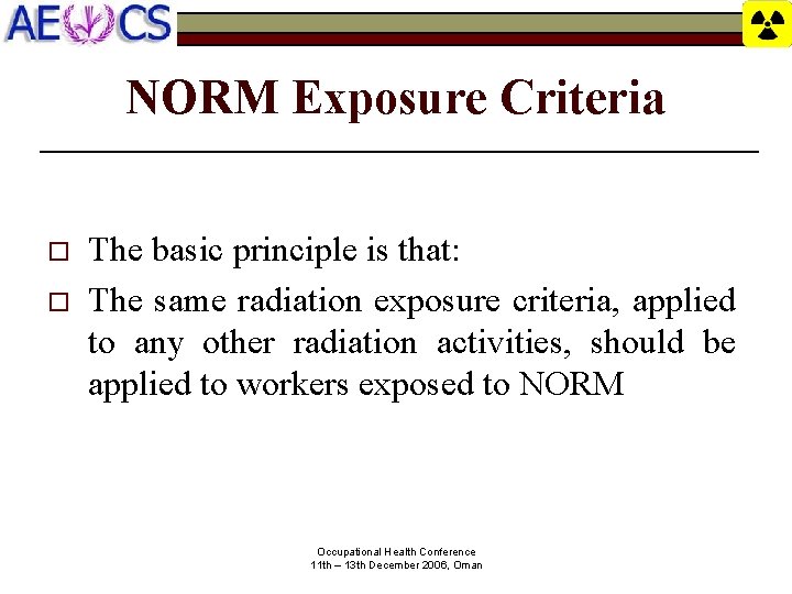 NORM Exposure Criteria o o The basic principle is that: The same radiation exposure