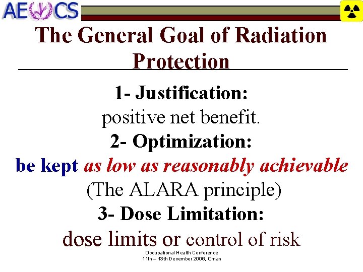 The General Goal of Radiation Protection 1 - Justification: positive net benefit. 2 -