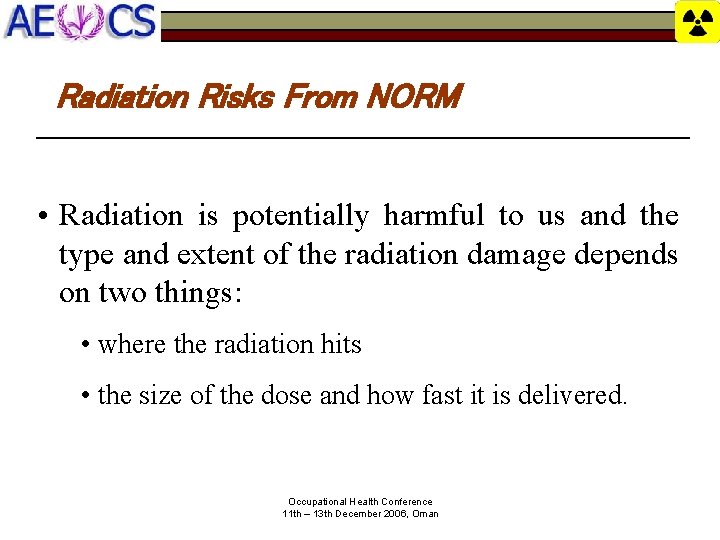 Radiation Risks From NORM • Radiation is potentially harmful to us and the type