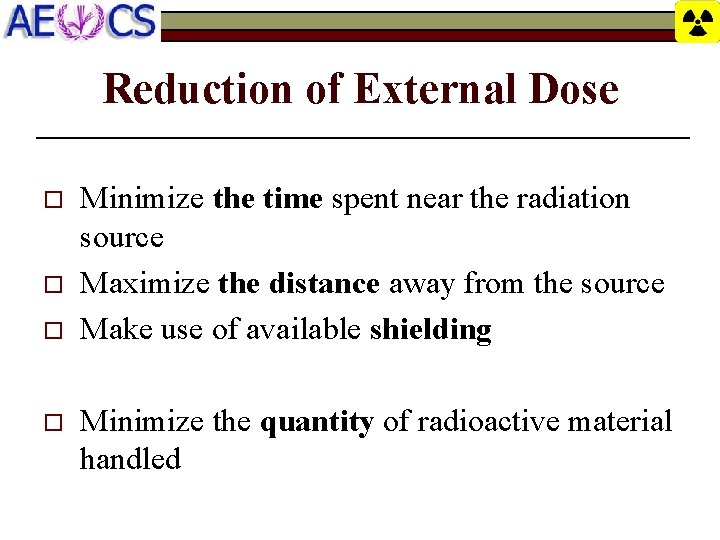 Reduction of External Dose o o Minimize the time spent near the radiation source