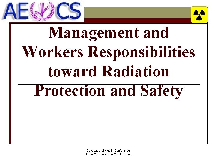 Management and Workers Responsibilities toward Radiation Protection and Safety Occupational Health Conference 11 th