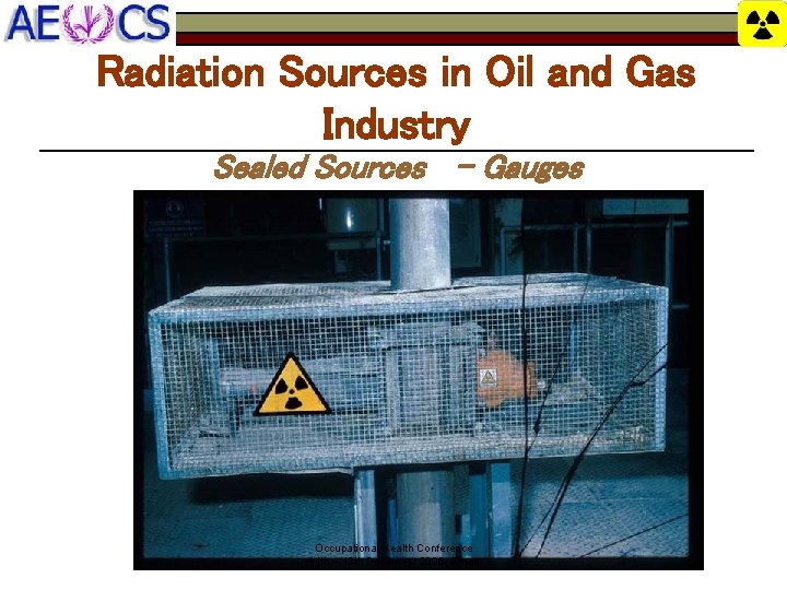 Radiation Sources in Oil and Gas Industry Sealed Sources – Gauges Occupational Health Conference