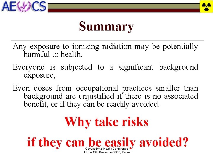 Summary Any exposure to ionizing radiation may be potentially harmful to health. Everyone is