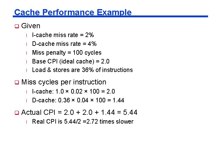 Cache Performance Example q Given l l l q Miss cycles per instruction l