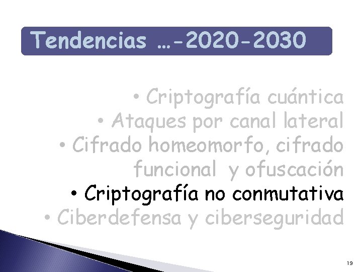 Tendencias …-2020 -2030 • Criptografía cuántica • Ataques por canal lateral • Cifrado homeomorfo, Tendencias …-2020 -2030 • Criptografía cuántica • Ataques por canal lateral • Cifrado homeomorfo,