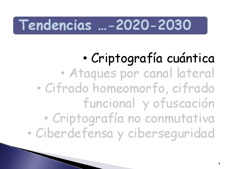 Tendencias …-2020 -2030 • Criptografía cuántica • Ataques por canal lateral • Cifrado homeomorfo, Tendencias …-2020 -2030 • Criptografía cuántica • Ataques por canal lateral • Cifrado homeomorfo,