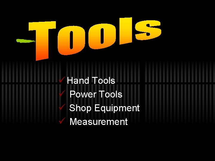 ü Hand Tools ü Power Tools ü Shop Equipment ü Measurement 