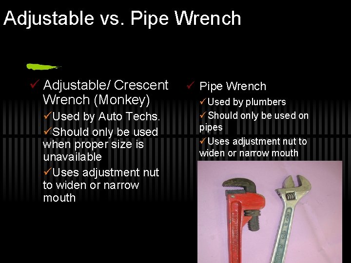 Adjustable vs. Pipe Wrench ü Adjustable/ Crescent Wrench (Monkey) üUsed by Auto Techs. üShould