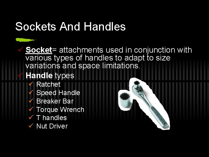 Sockets And Handles ü Socket= attachments used in conjunction with various types of handles