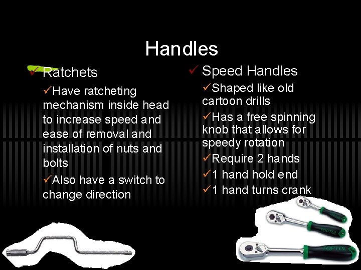 Handles ü Ratchets üHave ratcheting mechanism inside head to increase speed and ease of