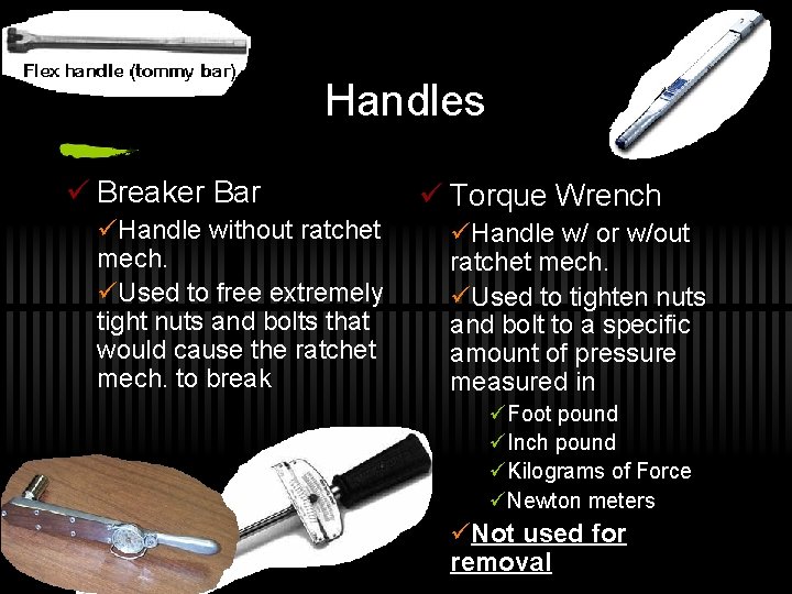 Handles ü Breaker Bar üHandle without ratchet mech. üUsed to free extremely tight nuts