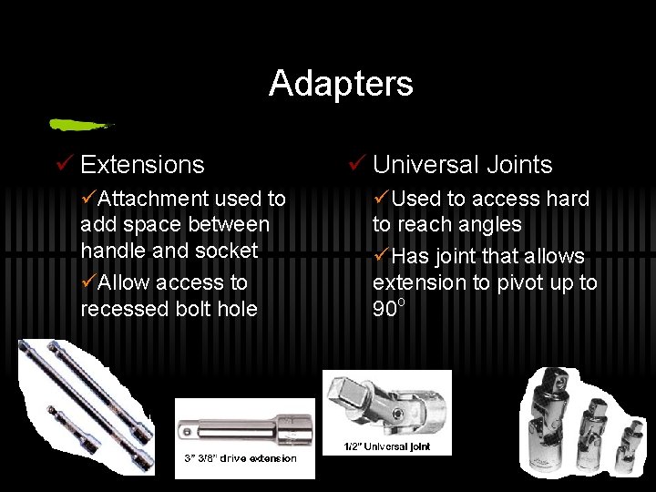 Adapters ü Extensions üAttachment used to add space between handle and socket üAllow access