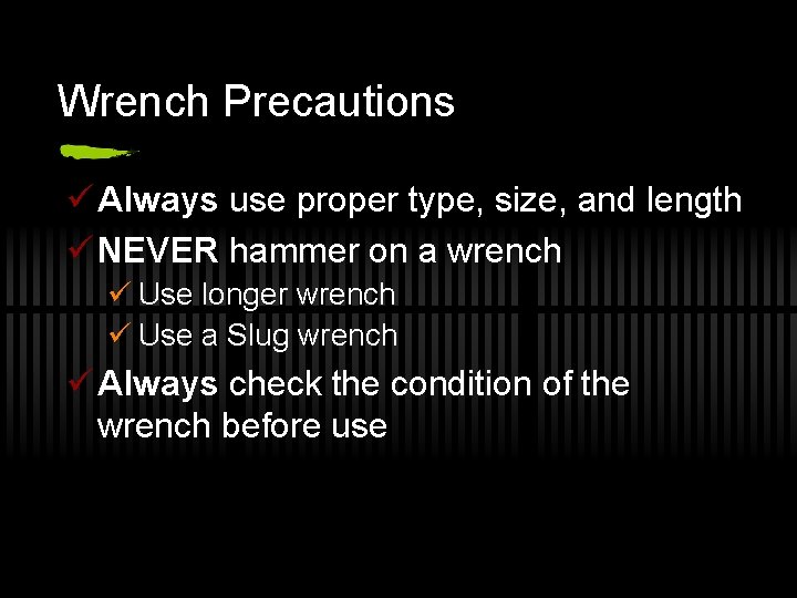 Wrench Precautions ü Always use proper type, size, and length ü NEVER hammer on