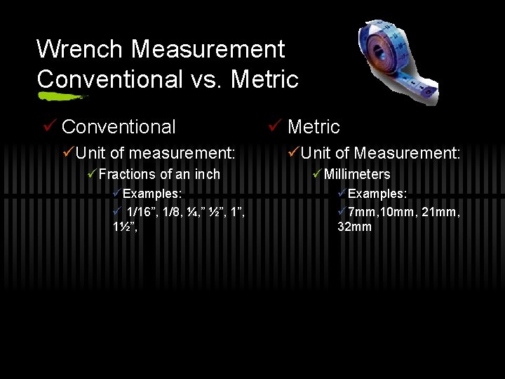 Wrench Measurement Conventional vs. Metric ü Conventional üUnit of measurement: üFractions of an inch