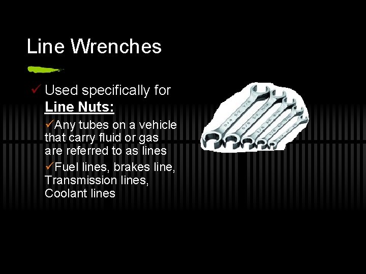 Line Wrenches ü Used specifically for Line Nuts: üAny tubes on a vehicle that