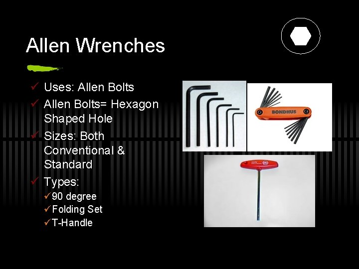 Allen Wrenches ü Uses: Allen Bolts ü Allen Bolts= Hexagon Shaped Hole ü Sizes: