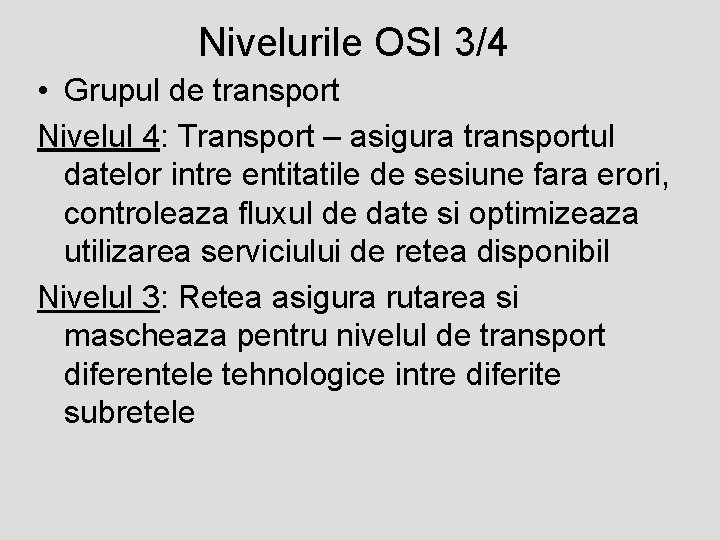 Nivelurile OSI 3/4 • Grupul de transport Nivelul 4: Transport – asigura transportul datelor