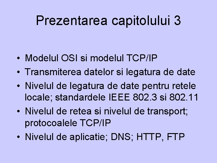 Prezentarea capitolului 3 • Modelul OSI si modelul TCP/IP • Transmiterea datelor si legatura