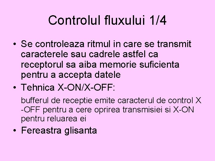 Controlul fluxului 1/4 • Se controleaza ritmul in care se transmit caracterele sau cadrele