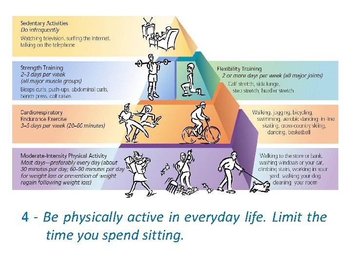 4 - Be physically active in everyday life. Limit the time you spend sitting.