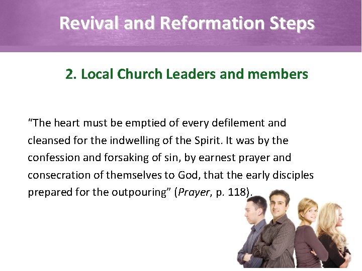 Revival and Reformation Steps 2. Local Church Leaders and members “The heart must be