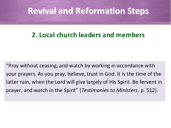 Revival and Reformation Steps 2. Local church leaders and members “Pray without ceasing, and