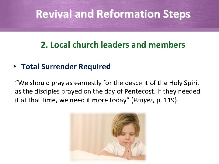 Revival and Reformation Steps 2. Local church leaders and members • Total Surrender Required