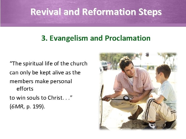 Revival and Reformation Steps 3. Evangelism and Proclamation “The spiritual life of the church
