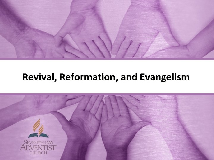 Revival, Reformation, and Evangelism 