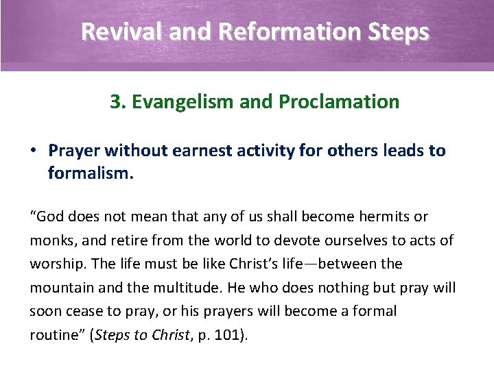 Revival and Reformation Steps 3. Evangelism and Proclamation • Prayer without earnest activity for