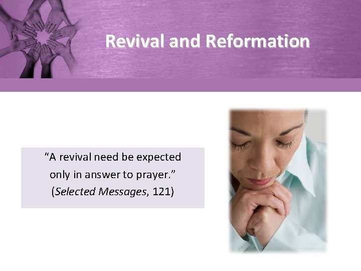 Revival and Reformation “A revival need be expected only in answer to prayer. ”