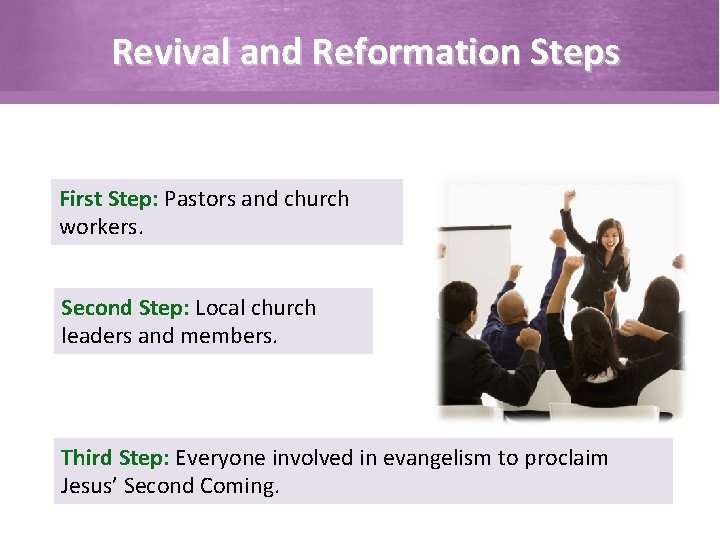 Revival and Reformation Steps First Step: Pastors and church workers. Second Step: Local church