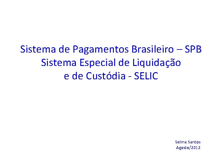 Sistema de Pagamentos Brasileiro – SPB Sistema Especial de Liquidação e de Custódia -