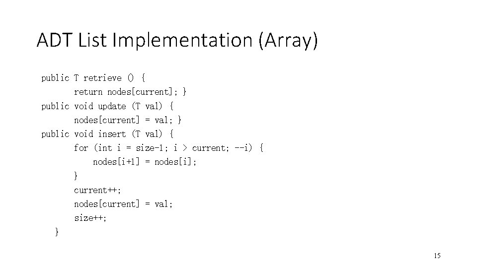 ADT List Implementation (Array) public T retrieve () { return nodes[current]; } public void