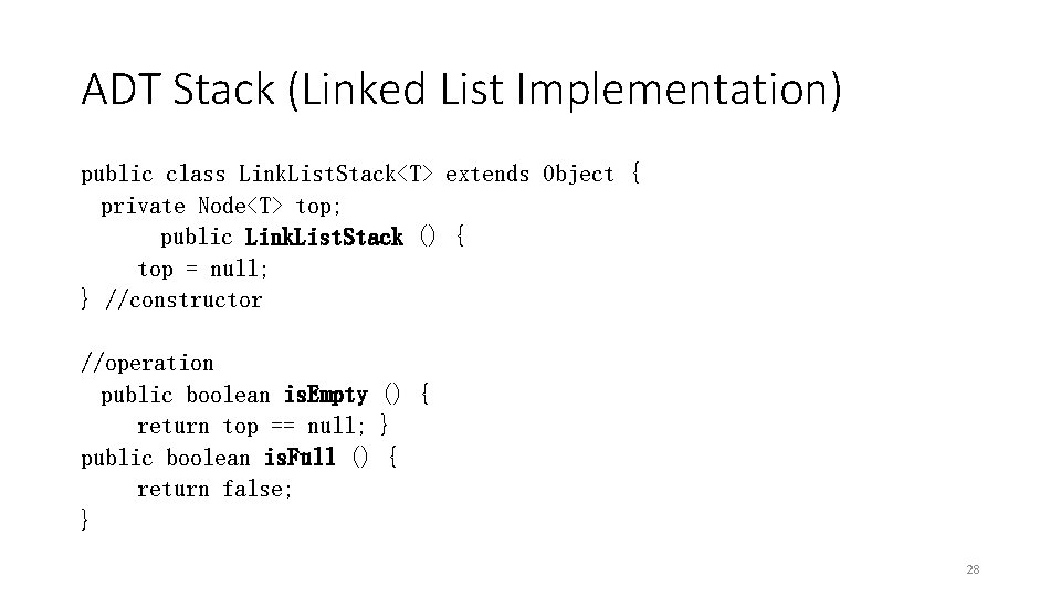 ADT Stack (Linked List Implementation) public class Link. List. Stack<T> extends Object { private