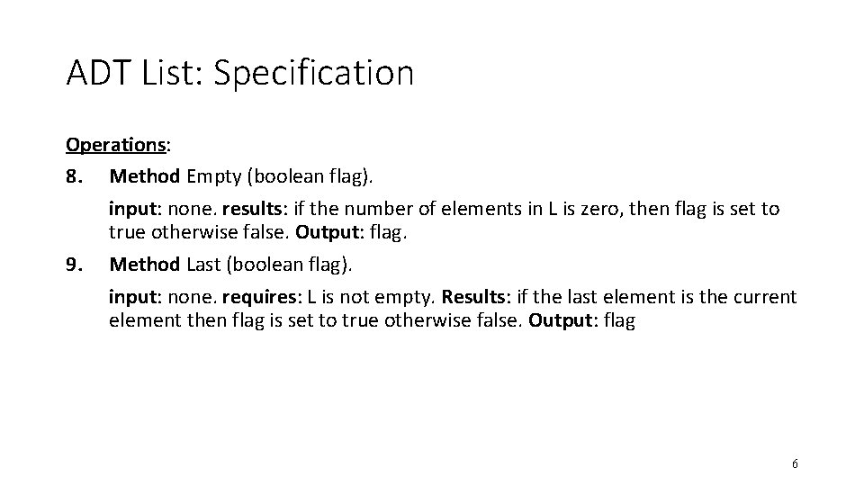 ADT List: Specification Operations: 8. Method Empty (boolean flag). input: none. results: if the