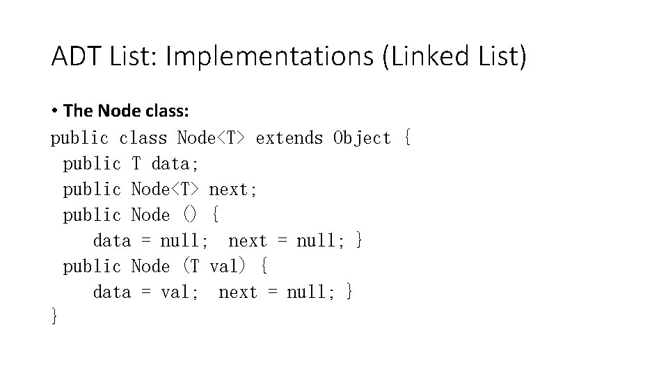 ADT List: Implementations (Linked List) • The Node class: public class Node<T> extends Object