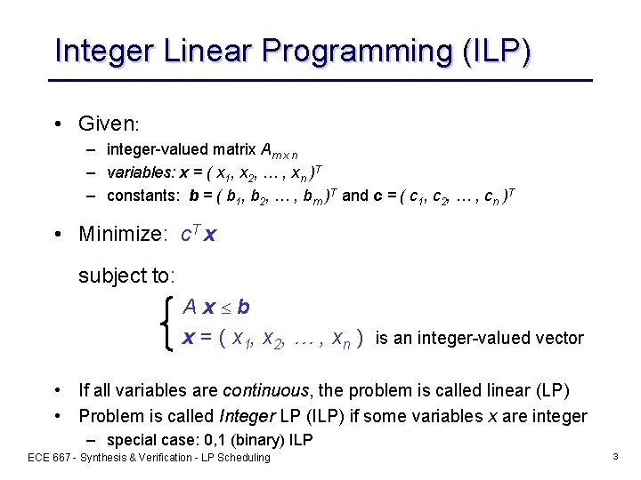 Integer Linear Programming (ILP) • Given: – integer-valued matrix Am x n – variables: