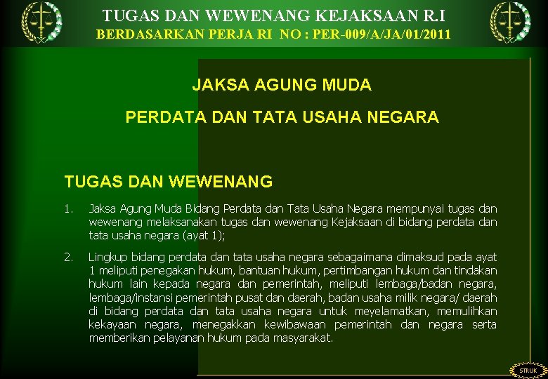 TUGAS DAN WEWENANG KEJAKSAAN R. I BERDASARKAN PERJA RI NO : PER-009/A/JA/01/2011 JAKSA AGUNG