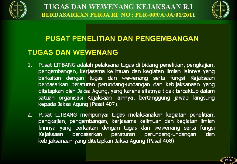 TUGAS DAN WEWENANG KEJAKSAAN R. I BERDASARKAN PERJA RI NO : PER-009/A/JA/01/2011 PUSAT PENELITIAN