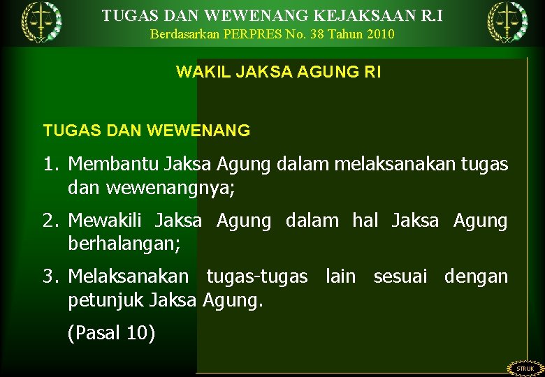 TUGAS DAN WEWENANG KEJAKSAAN R. I Berdasarkan PERPRES No. 38 Tahun 2010 WAKIL JAKSA