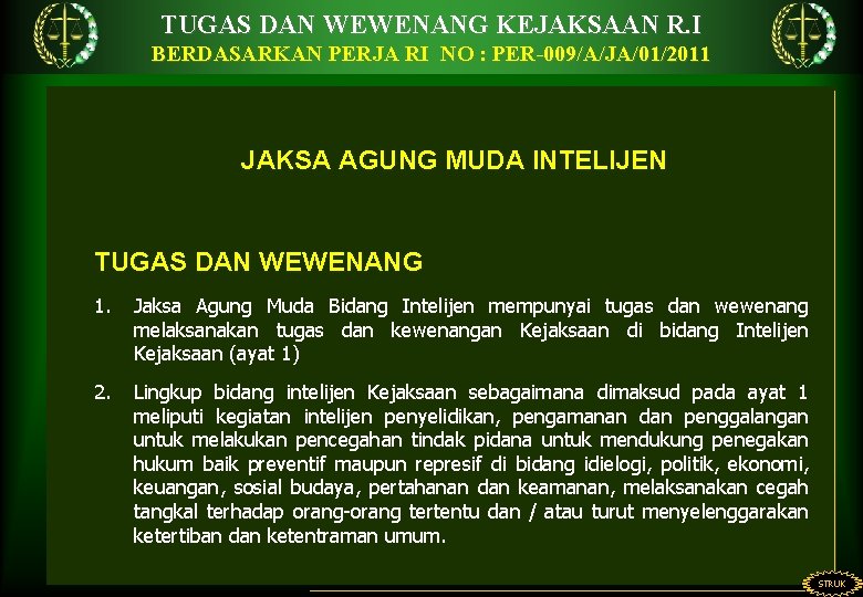 TUGAS DAN WEWENANG KEJAKSAAN R. I BERDASARKAN PERJA RI NO : PER-009/A/JA/01/2011 JAKSA AGUNG