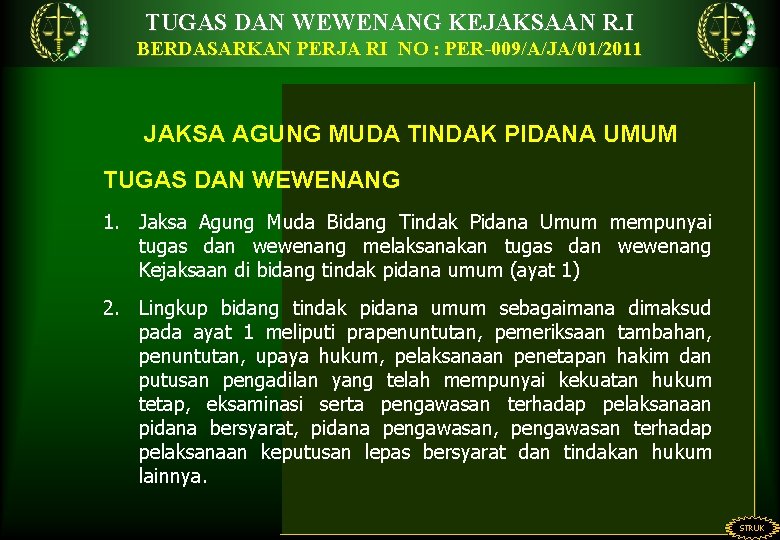 TUGAS DAN WEWENANG KEJAKSAAN R. I BERDASARKAN PERJA RI NO : PER-009/A/JA/01/2011 JAKSA AGUNG