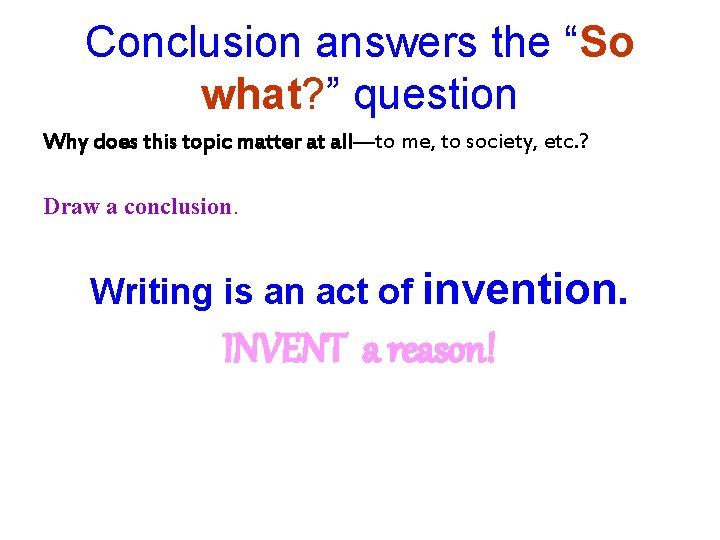 Conclusion answers the “So what? ” question Why does this topic matter at all—to
